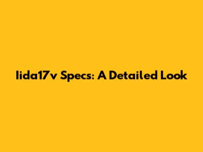 Iida17v Specs: A Detailed Look