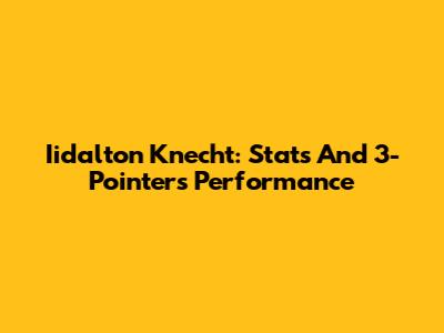 Iidalton Knecht: Stats And 3-Pointers Performance
