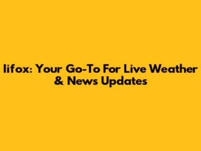Iifox: Your Go-To For Live Weather & News Updates