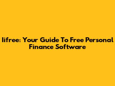 Iifree: Your Guide To Free Personal Finance Software