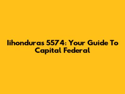 Iihonduras 5574: Your Guide To Capital Federal