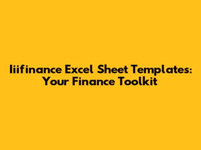 Iiifinance Excel Sheet Templates: Your Finance Toolkit
