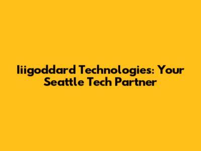 Iiigoddard Technologies: Your Seattle Tech Partner