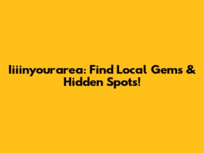 Iiiinyourarea: Find Local Gems & Hidden Spots!