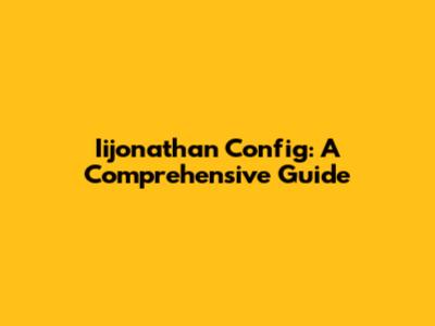 Iijonathan Config: A Comprehensive Guide