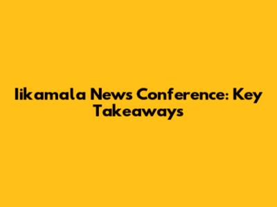 Iikamala News Conference: Key Takeaways