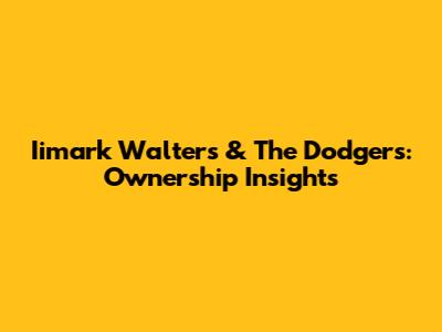 Iimark Walters & The Dodgers: Ownership Insights