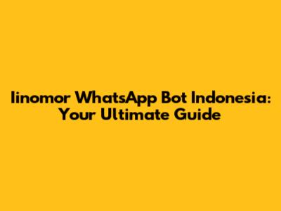 Iinomor WhatsApp Bot Indonesia: Your Ultimate Guide