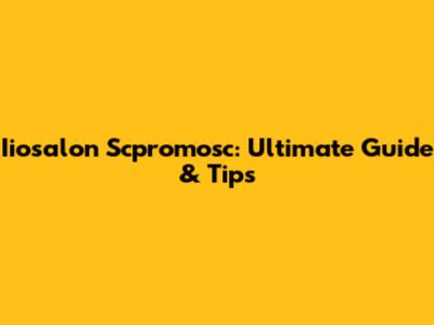 Iiosalon Scpromosc: Ultimate Guide & Tips