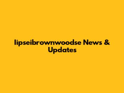 Iipseibrownwoodse News & Updates