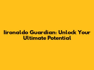 Iironaldo Guardian: Unlock Your Ultimate Potential
