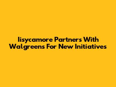 Iisycamore Partners With Walgreens For New Initiatives