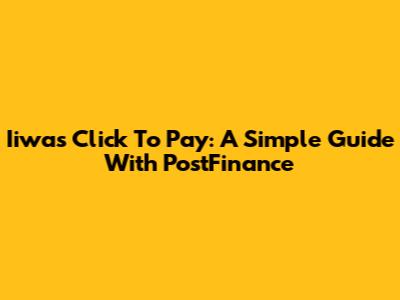 Iiwas Click To Pay: A Simple Guide With PostFinance