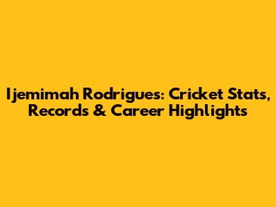 Ijemimah Rodrigues: Cricket Stats, Records & Career Highlights