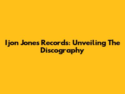 Ijon Jones Records: Unveiling The Discography