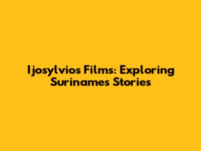 Ijosylvio's Films: Exploring Suriname's Stories