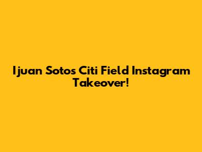 Ijuan Soto's Citi Field Instagram Takeover!