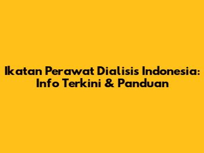 Ikatan Perawat Dialisis Indonesia: Info Terkini & Panduan
