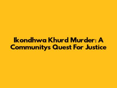 Ikondhwa Khurd Murder: A Community's Quest For Justice
