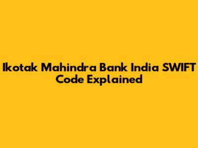 Ikotak Mahindra Bank India SWIFT Code Explained