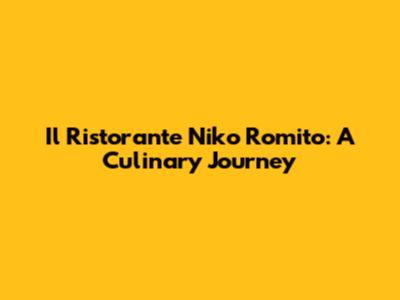 Il Ristorante Niko Romito: A Culinary Journey