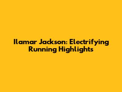 Ilamar Jackson: Electrifying Running Highlights