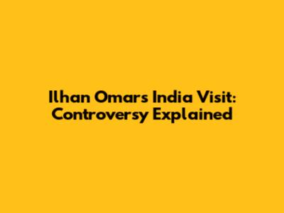 Ilhan Omar's India Visit: Controversy Explained