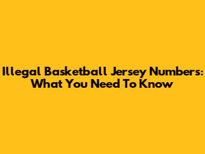 Illegal Basketball Jersey Numbers: What You Need To Know