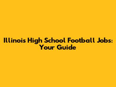 Illinois High School Football Jobs: Your Guide
