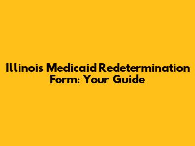 Illinois Medicaid Redetermination Form: Your Guide