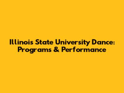 Illinois State University Dance: Programs & Performance