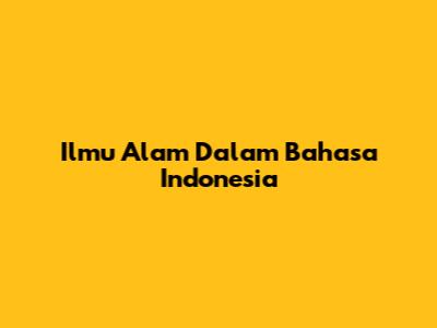 Ilmu Alam Dalam Bahasa Indonesia