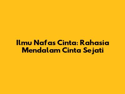Ilmu Nafas Cinta: Rahasia Mendalam Cinta Sejati