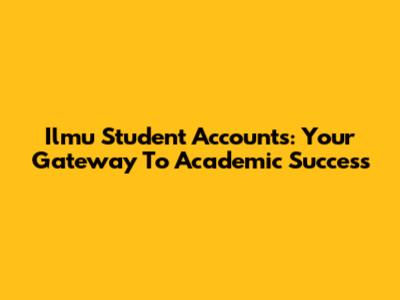Ilmu Student Accounts: Your Gateway To Academic Success