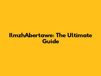 IlmzhAbertawe: The Ultimate Guide