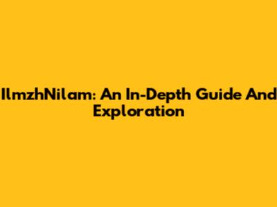 IlmzhNilam: An In-Depth Guide And Exploration