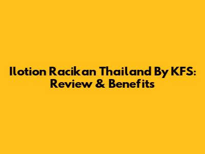 Ilotion Racikan Thailand By KFS: Review & Benefits