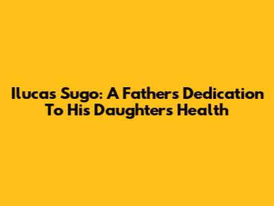 Ilucas Sugo: A Father's Dedication To His Daughter's Health