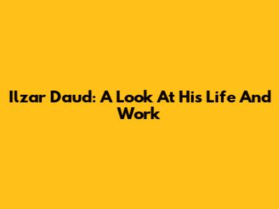 Ilzar Daud: A Look At His Life And Work