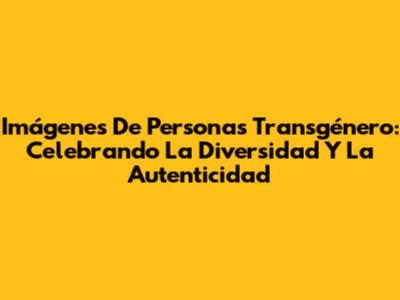Imágenes De Personas Transgénero: Celebrando La Diversidad Y La Autenticidad