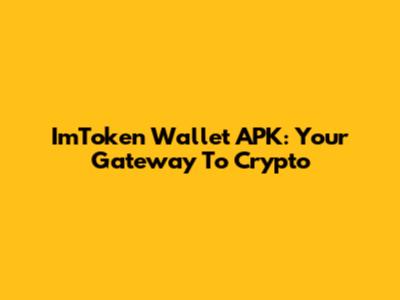ImToken Wallet APK: Your Gateway To Crypto