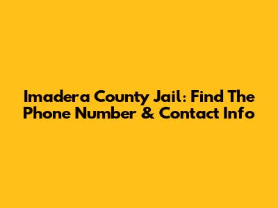Imadera County Jail: Find The Phone Number & Contact Info