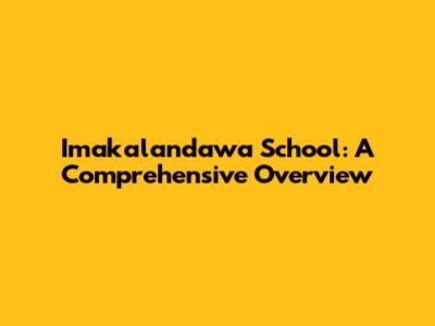 Imakalandawa School: A Comprehensive Overview
