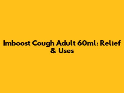 Imboost Cough Adult 60ml: Relief & Uses