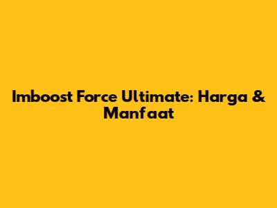 Imboost Force Ultimate: Harga & Manfaat
