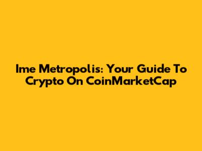 Ime Metropolis: Your Guide To Crypto On CoinMarketCap