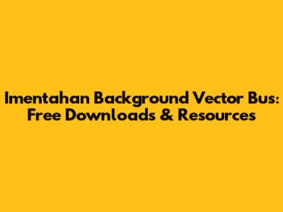 Imentahan Background Vector Bus: Free Downloads & Resources