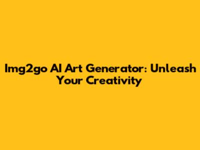 Img2go AI Art Generator: Unleash Your Creativity