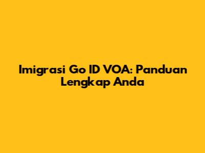 Imigrasi Go ID VOA: Panduan Lengkap Anda