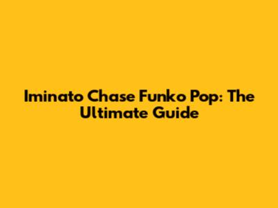 Iminato Chase Funko Pop: The Ultimate Guide